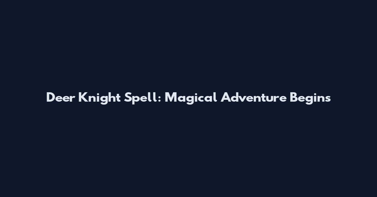 Deer Knight Spell: Magical Adventure Begins