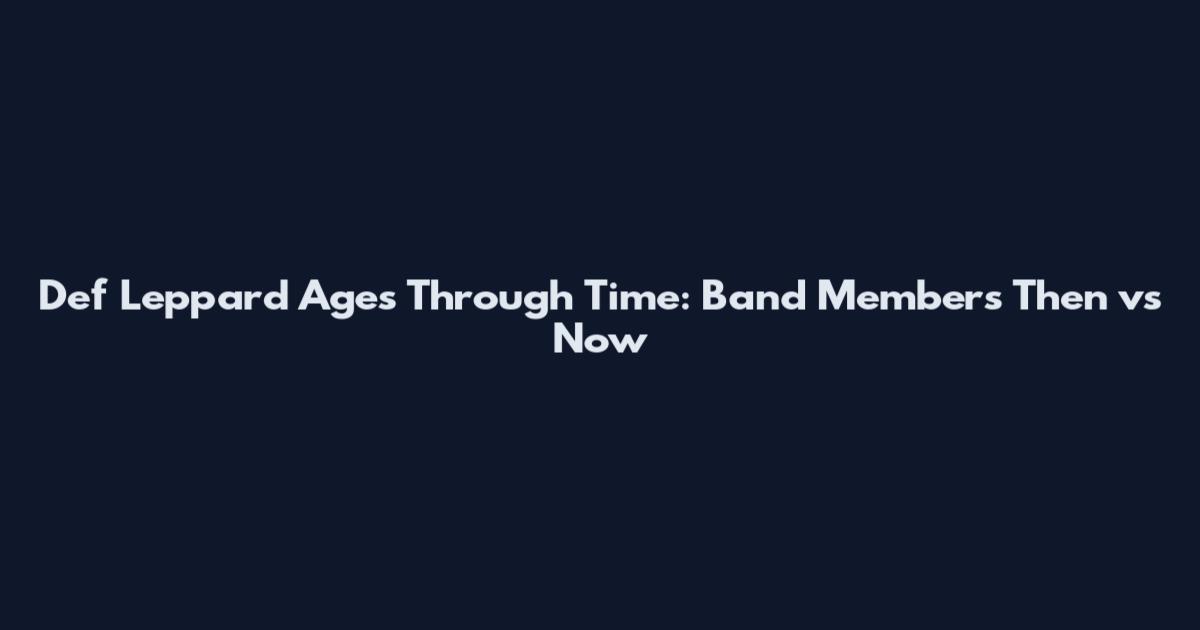 Def Leppard Ages Through Time: Band Members Then vs Now
