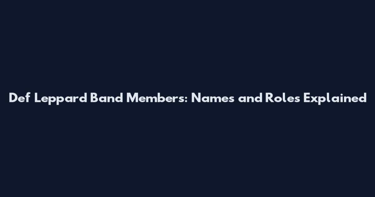 Def Leppard Band Members: Names and Roles Explained