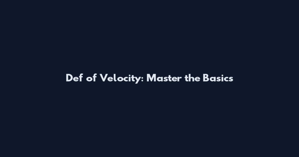 Def of Velocity: Master the Basics
