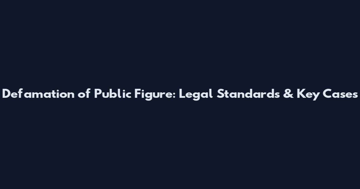 Defamation of Public Figure: Legal Standards & Key Cases