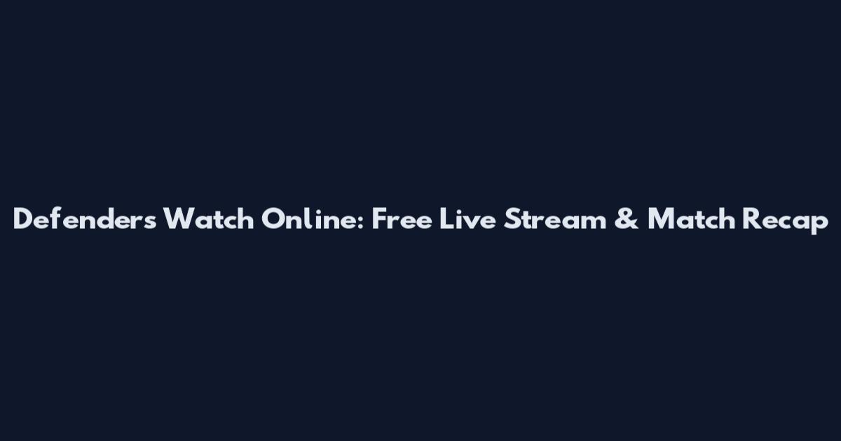 Defenders Watch Online: Free Live Stream & Match Recap