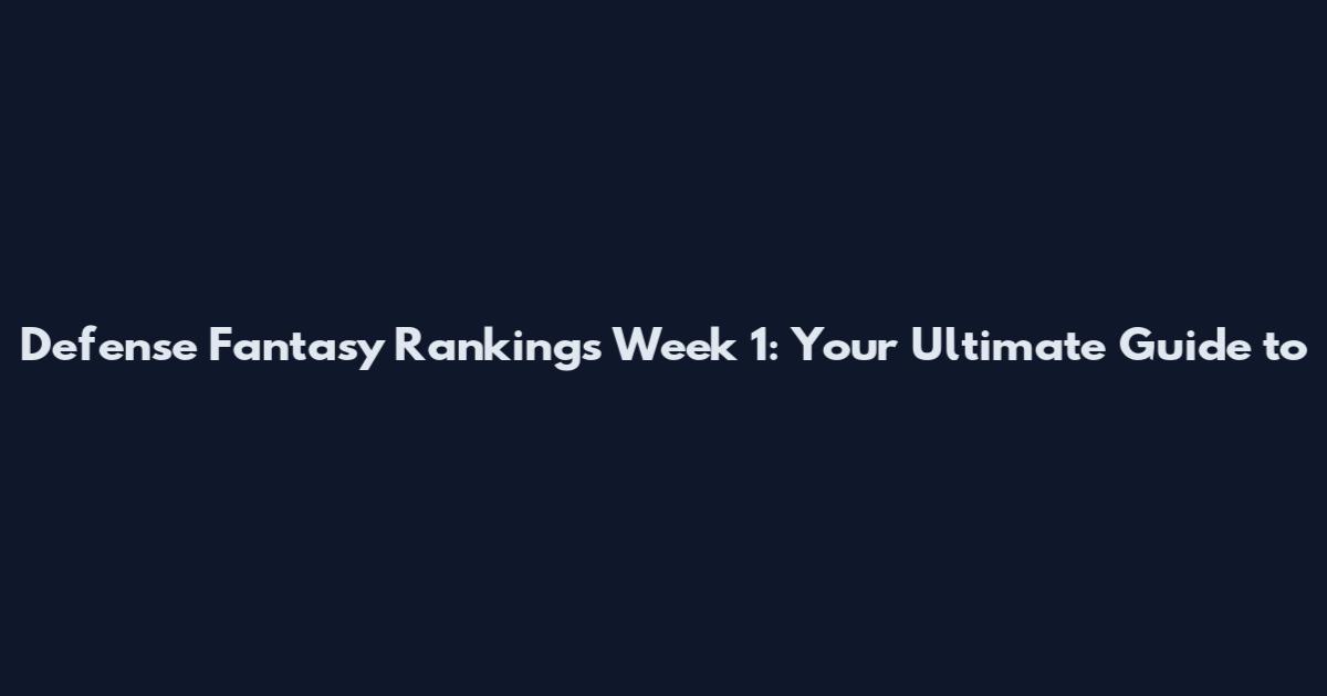 Defense Fantasy Rankings Week 1: Your Ultimate Guide to