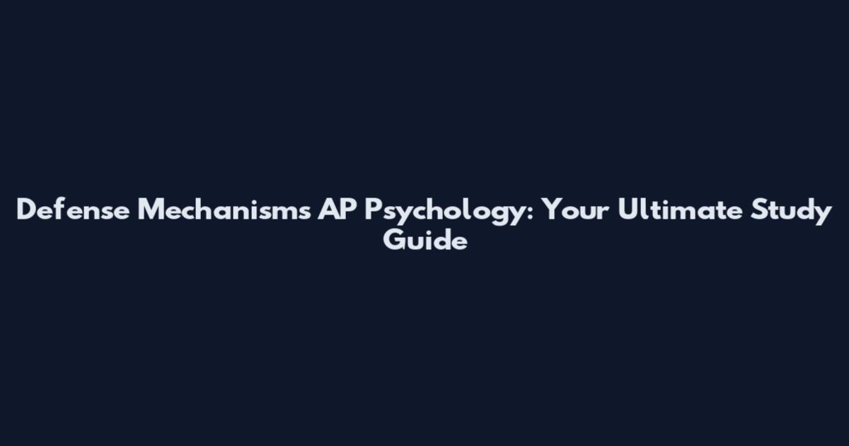 Defense Mechanisms AP Psychology: Your Ultimate Study Guide