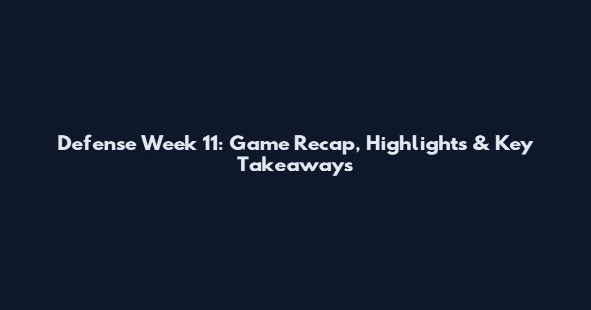 Defense Week 11: Game Recap, Highlights & Key Takeaways