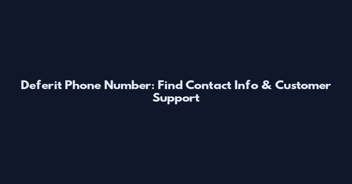 Deferit Phone Number: Find Contact Info & Customer Support