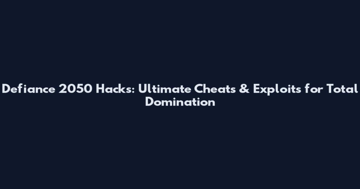 Defiance 2050 Hacks: Ultimate Cheats & Exploits for Total Domination