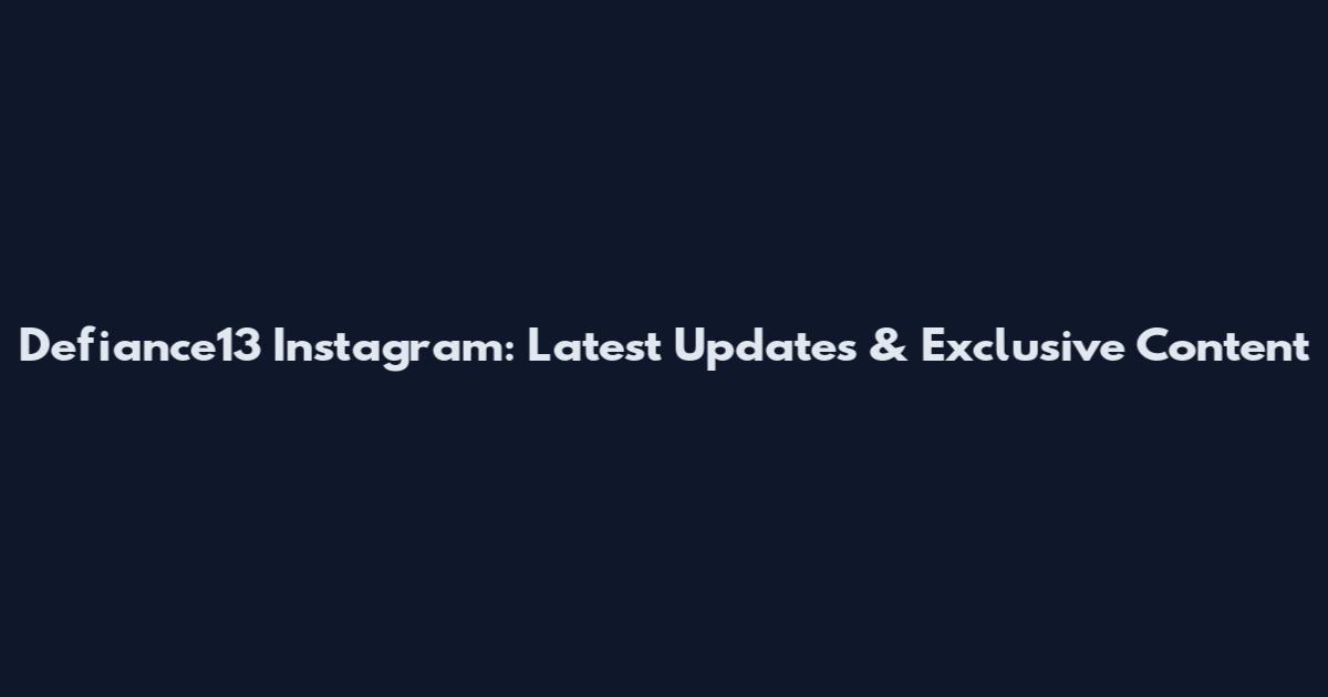 Defiance13 Instagram: Latest Updates & Exclusive Content