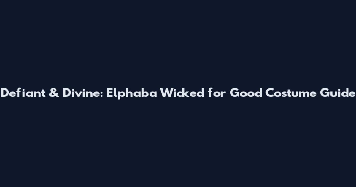 Defiant & Divine: Elphaba Wicked for Good Costume Guide