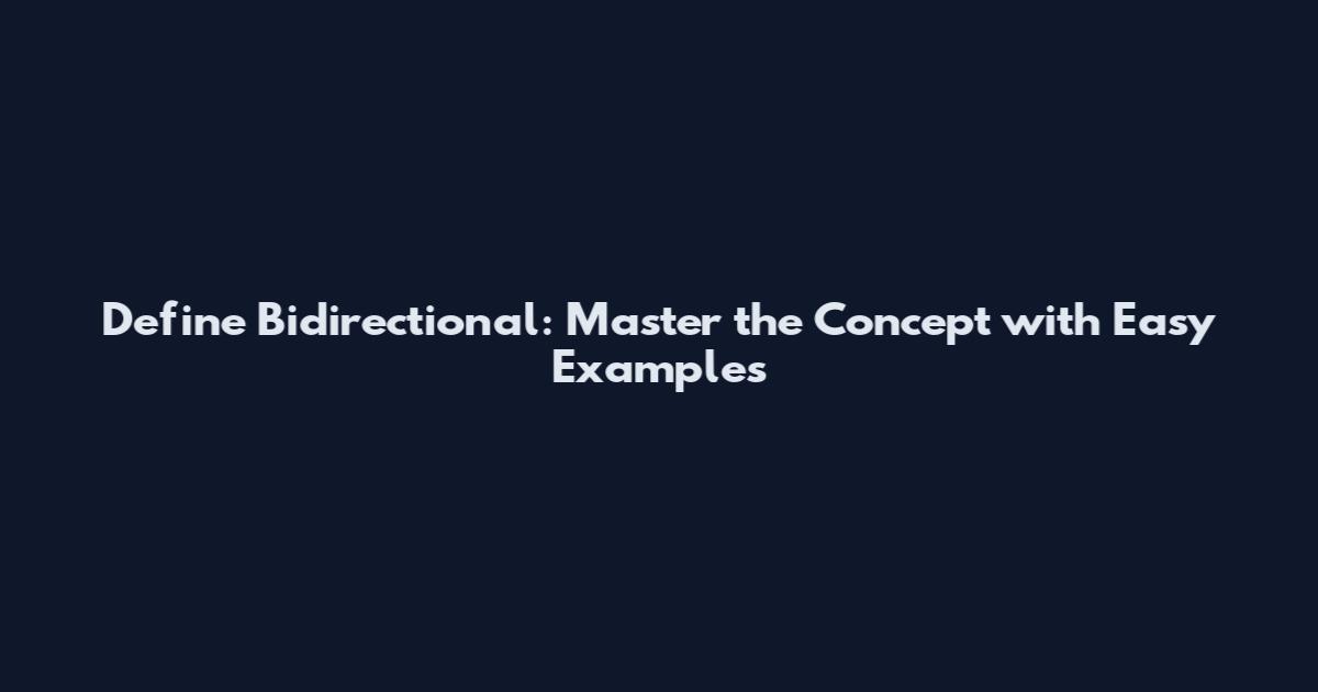 Define Bidirectional: Master the Concept with Easy Examples