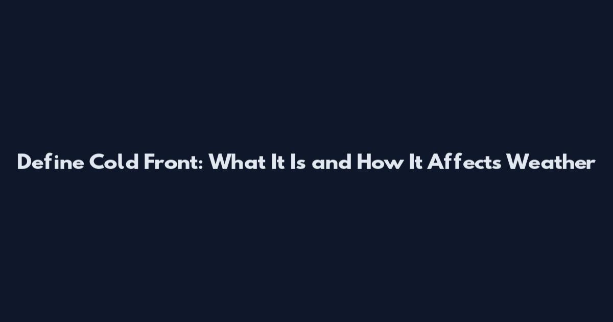 Define Cold Front: What It Is and How It Affects Weather