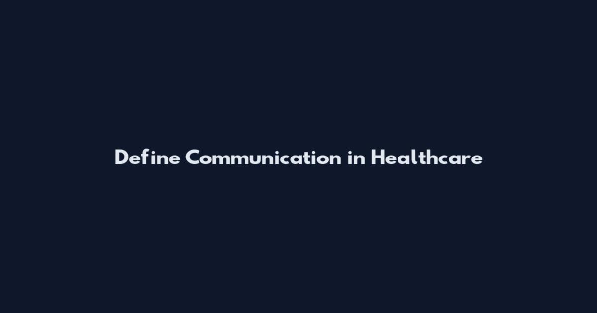 Define Communication in Healthcare