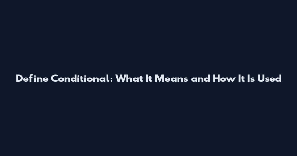 Define Conditional: What It Means and How It Is Used