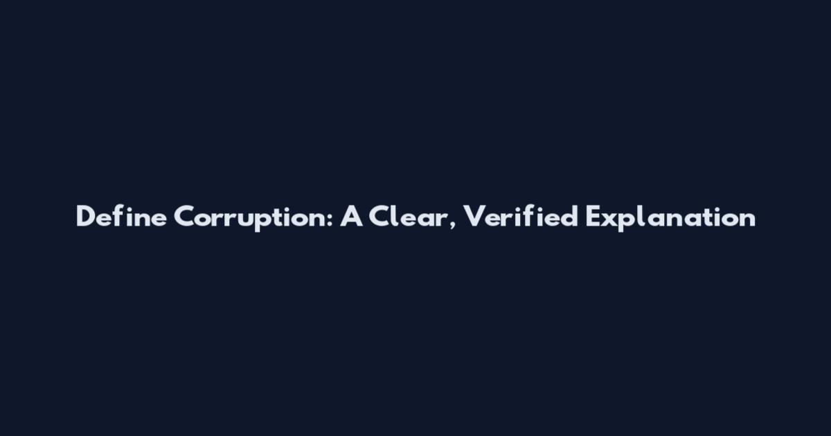 Define Corruption: A Clear, Verified Explanation