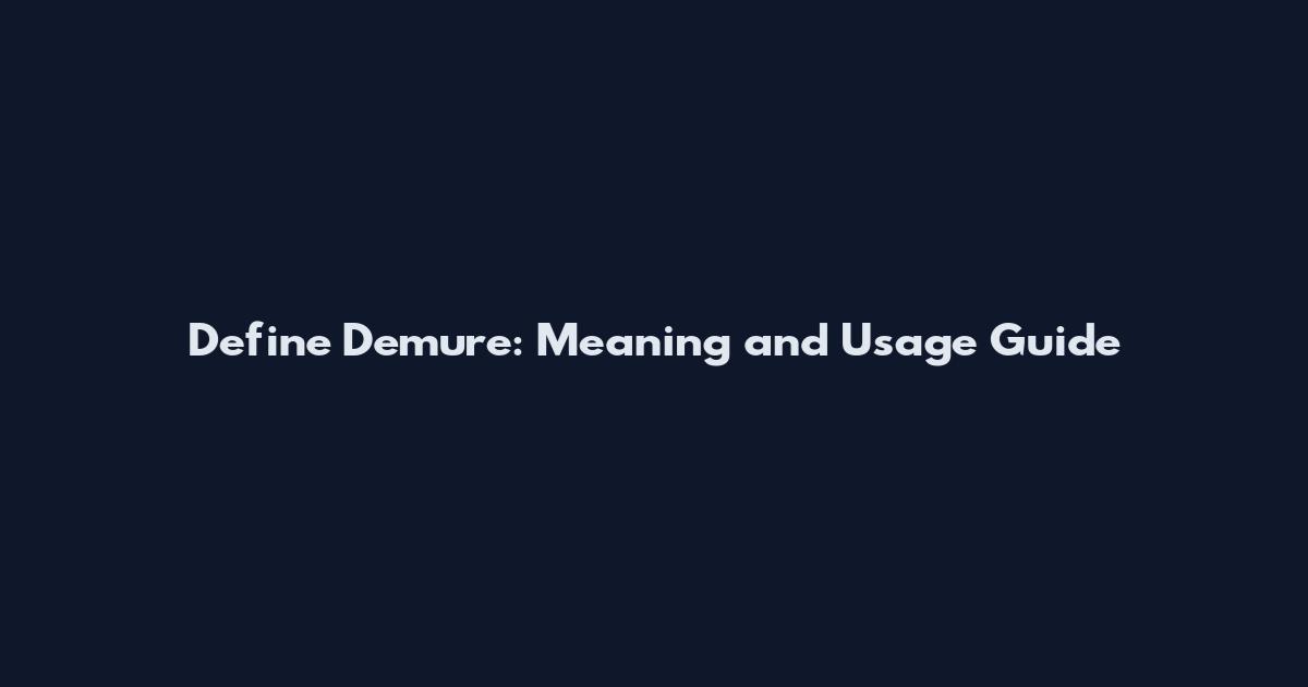 Define Demure: Meaning and Usage Guide