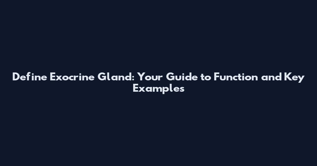 Define Exocrine Gland: Your Guide to Function and Key Examples