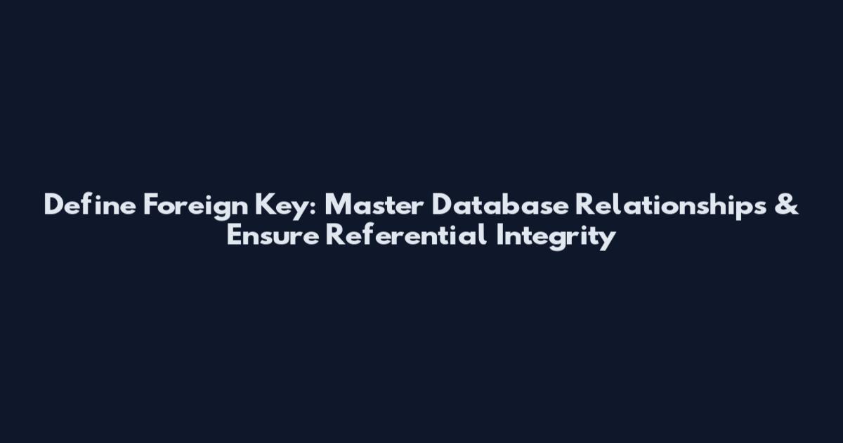 Define Foreign Key: Master Database Relationships & Ensure Referential Integrity