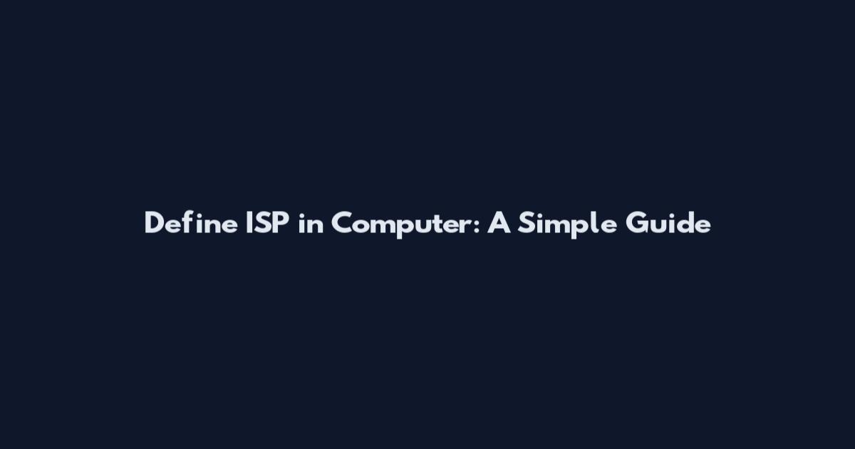 Define ISP in Computer: A Simple Guide