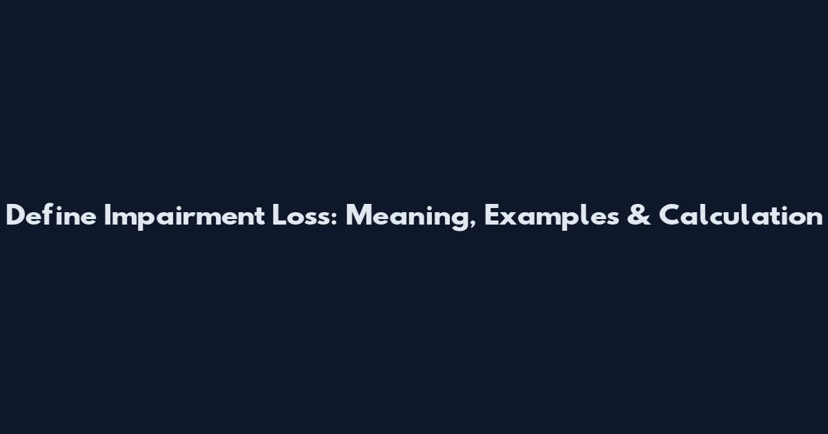 Define Impairment Loss: Meaning, Examples & Calculation