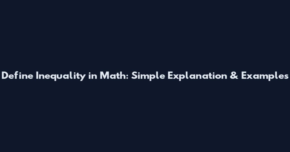 Define Inequality in Math: Simple Explanation & Examples