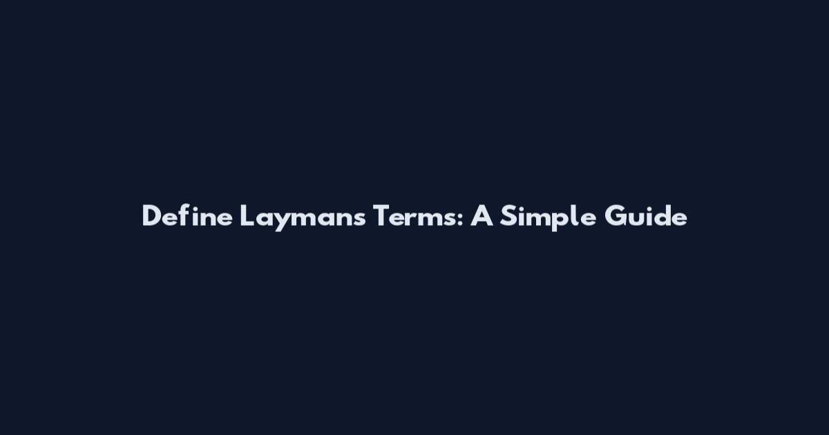 Define Layman's Terms: A Simple Guide