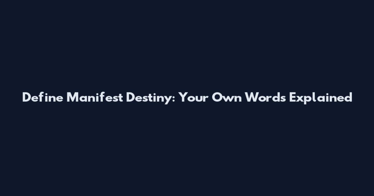 Define Manifest Destiny: Your Own Words Explained