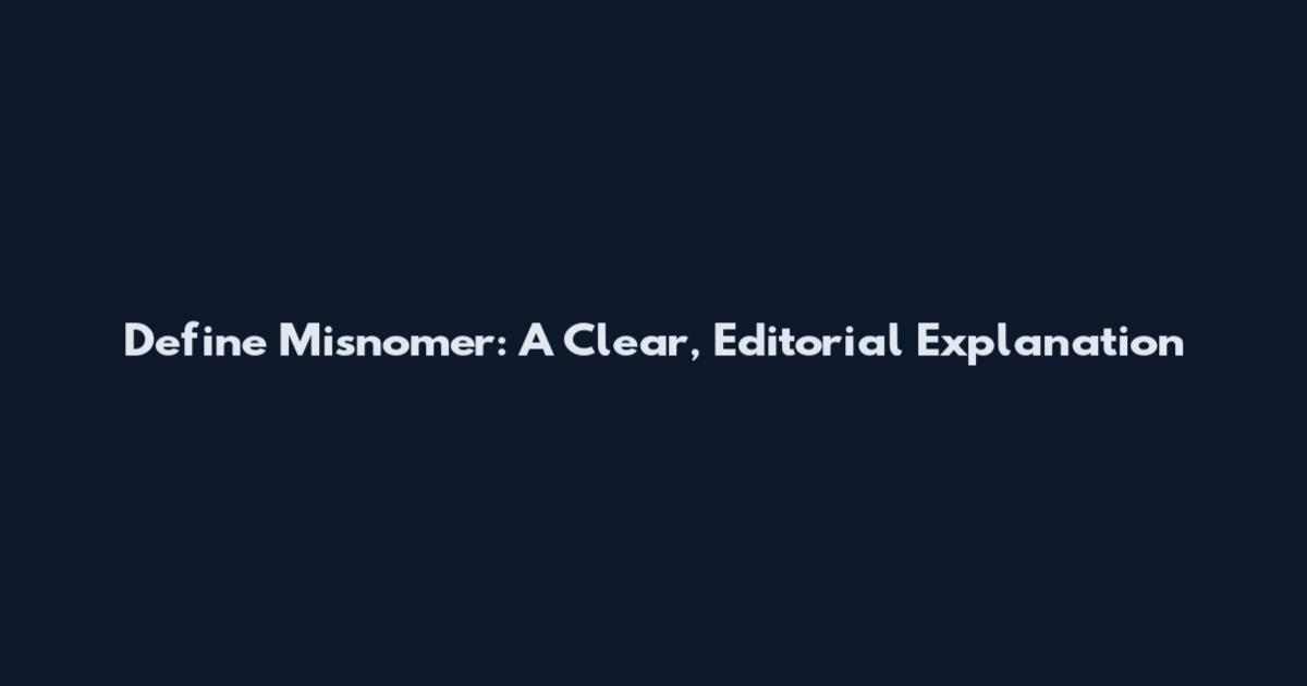 Define Misnomer: A Clear, Editorial Explanation