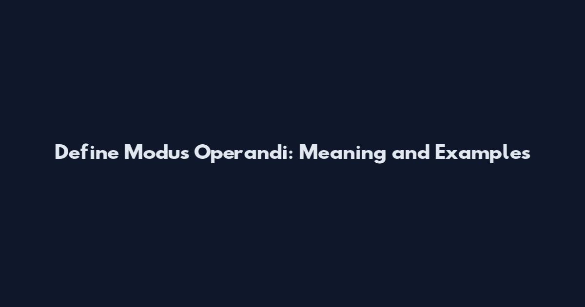 Define Modus Operandi: Meaning and Examples