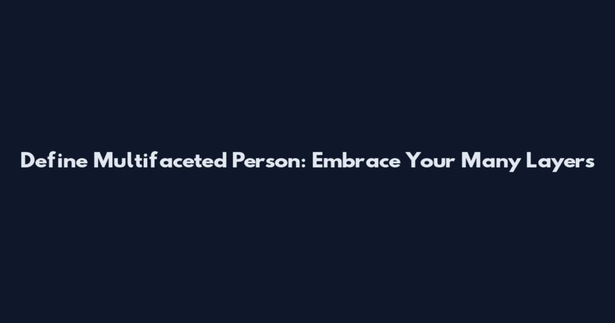 Define Multifaceted Person: Embrace Your Many Layers