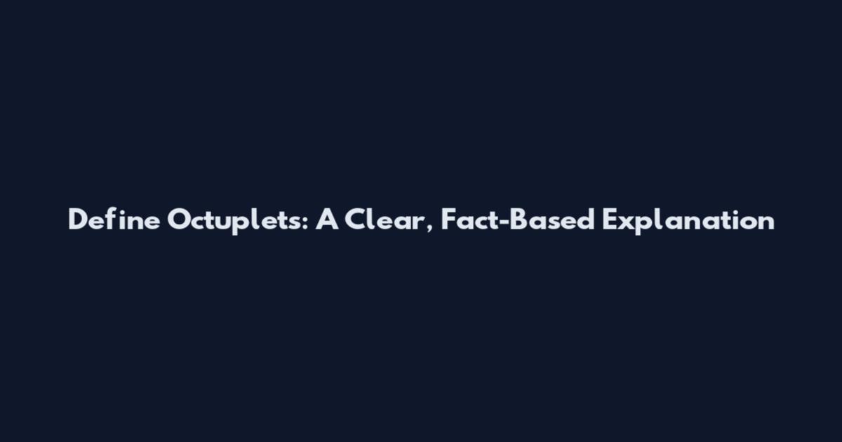 Define Octuplets: A Clear, Fact-Based Explanation
