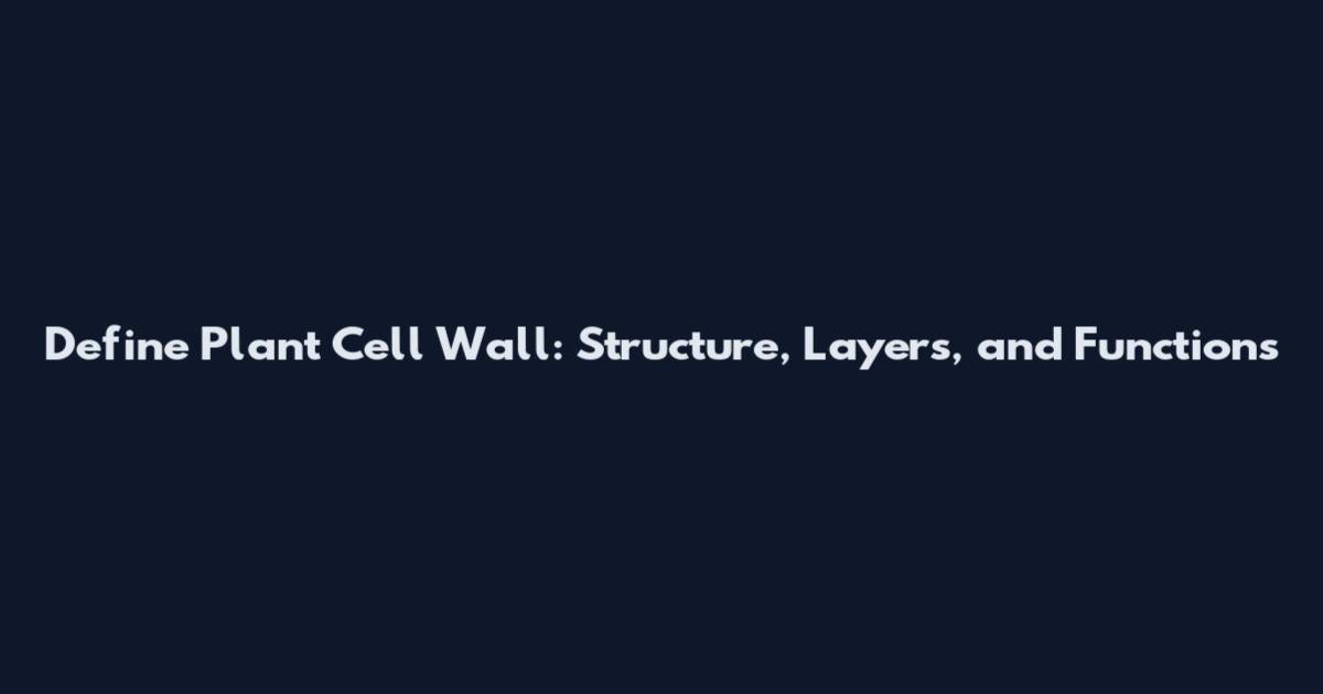 Define Plant Cell Wall: Structure, Layers, and Functions
