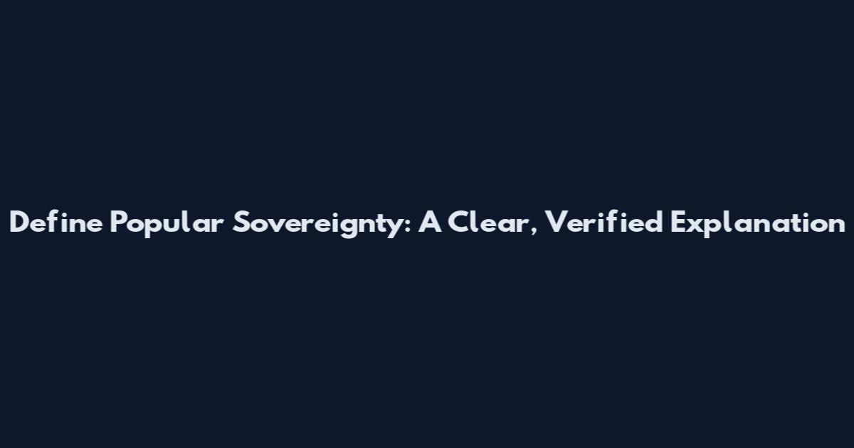 Define Popular Sovereignty: A Clear, Verified Explanation