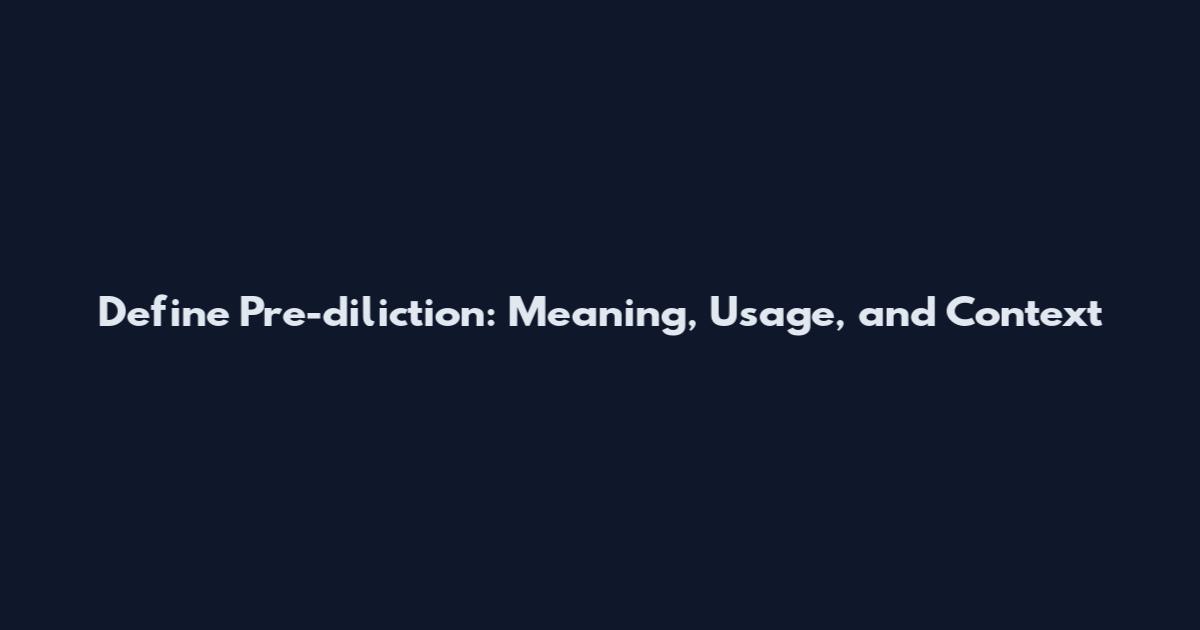 Define Pre-diliction: Meaning, Usage, and Context