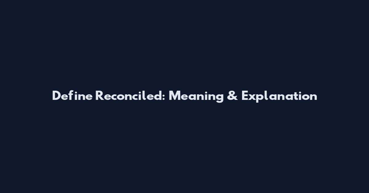 Define Reconciled: Meaning & Explanation