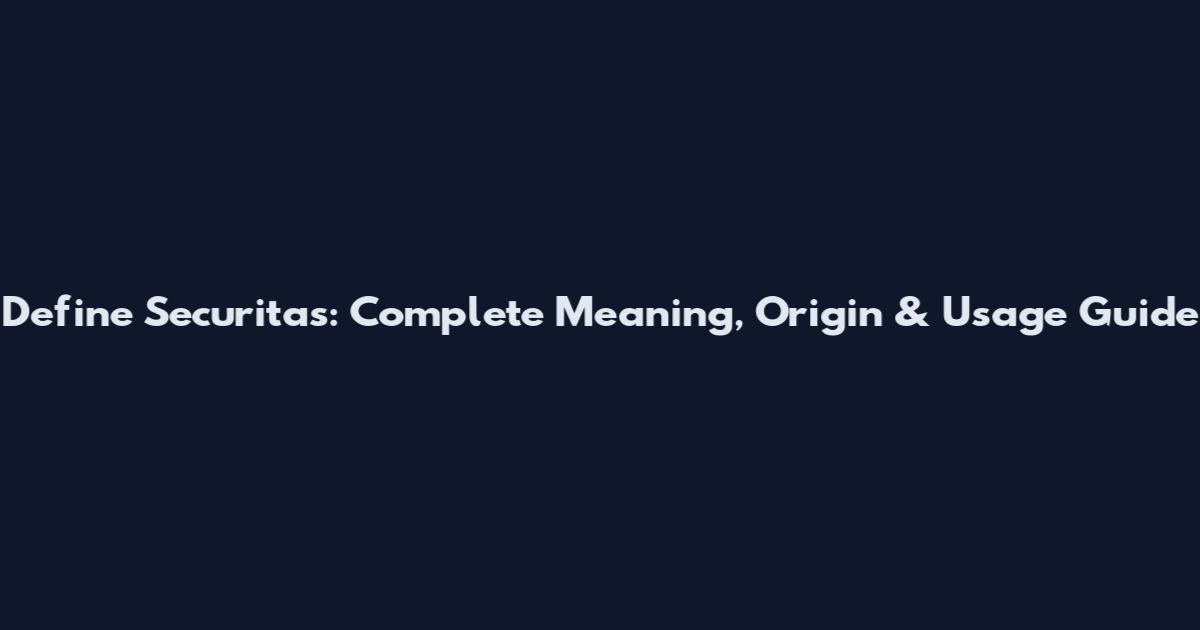 Define Securitas: Complete Meaning, Origin & Usage Guide