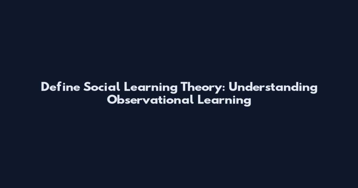 Define Social Learning Theory: Understanding Observational Learning