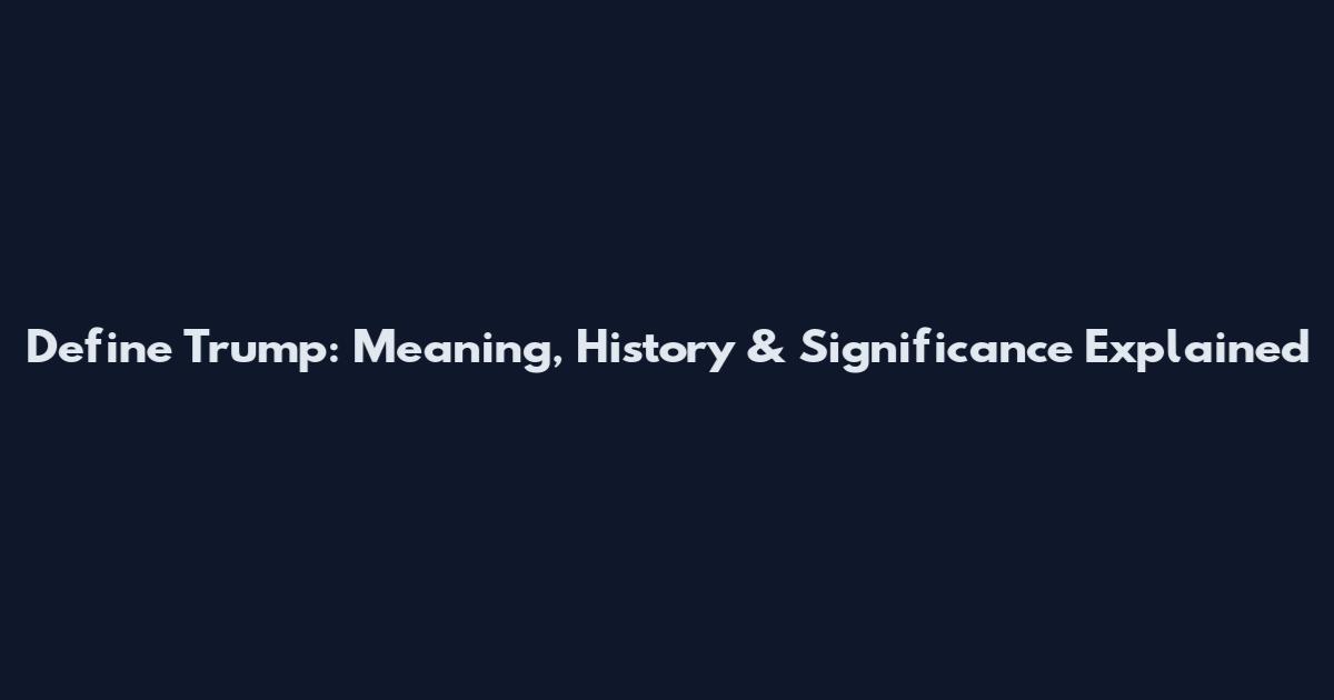 Define Trump: Meaning, History & Significance Explained