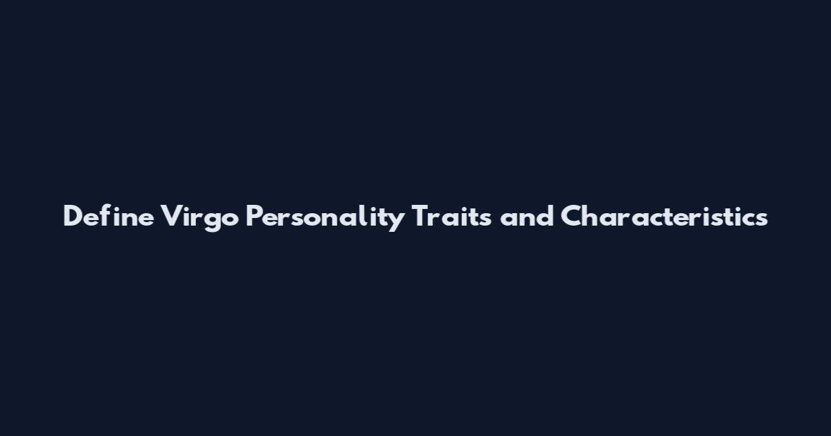 Define Virgo Personality Traits and Characteristics