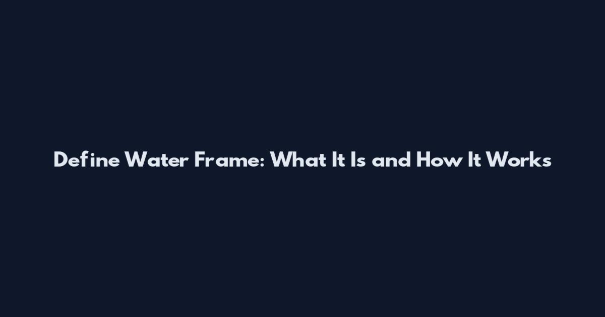Define Water Frame: What It Is and How It Works