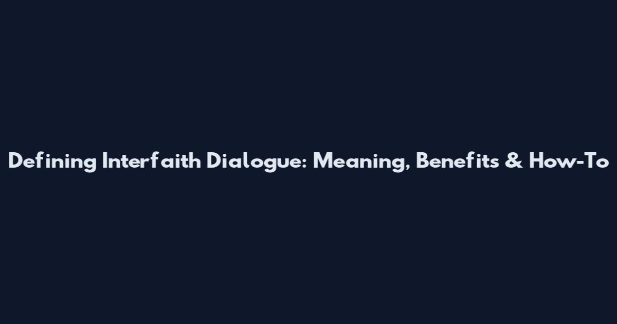 Defining Interfaith Dialogue: Meaning, Benefits & How-To