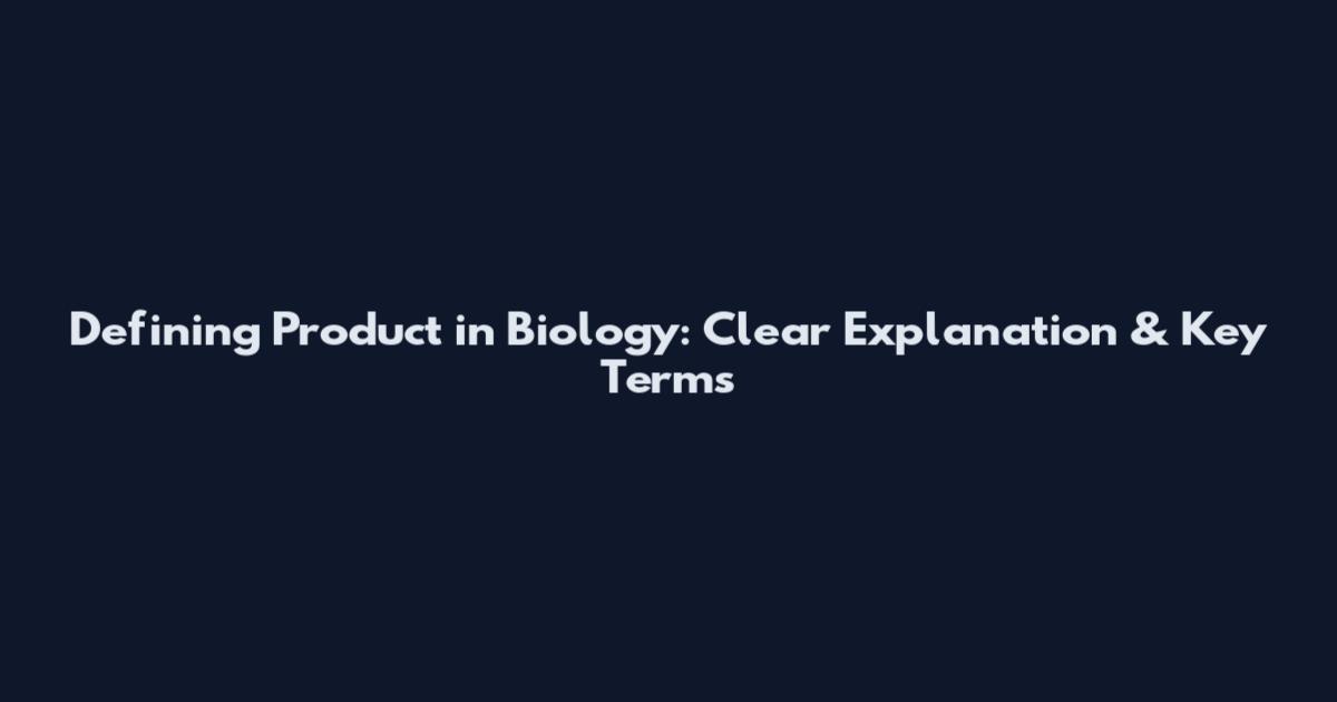 Defining Product in Biology: Clear Explanation & Key Terms