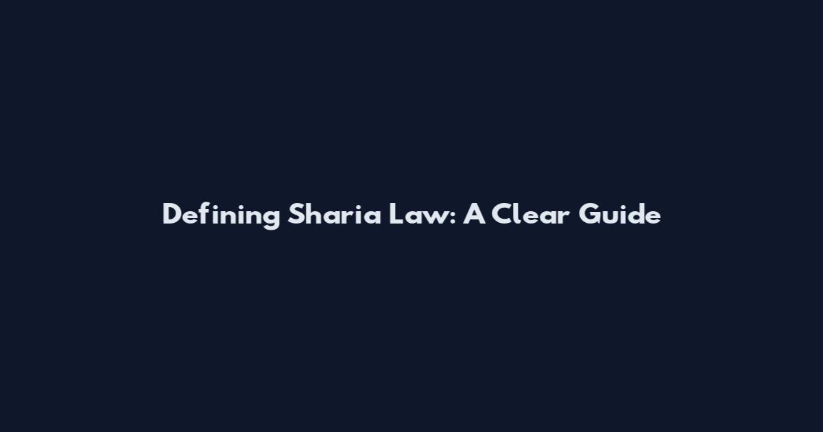 Defining Sharia Law: A Clear Guide