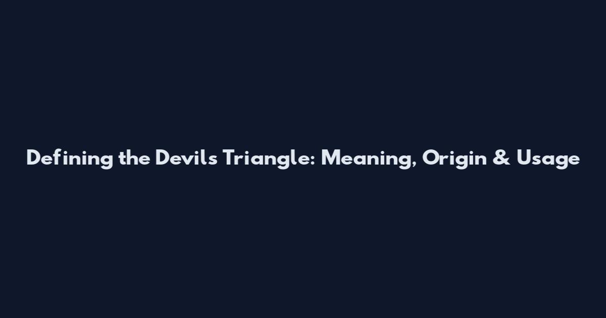 Defining the Devil's Triangle: Meaning, Origin & Usage