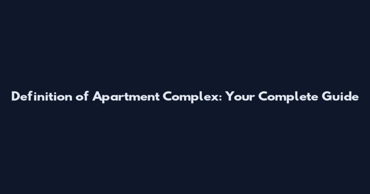 Definition of Apartment Complex: Your Complete Guide