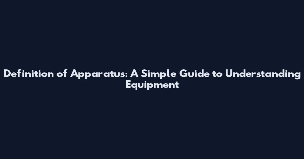 Definition of Apparatus: A Simple Guide to Understanding Equipment