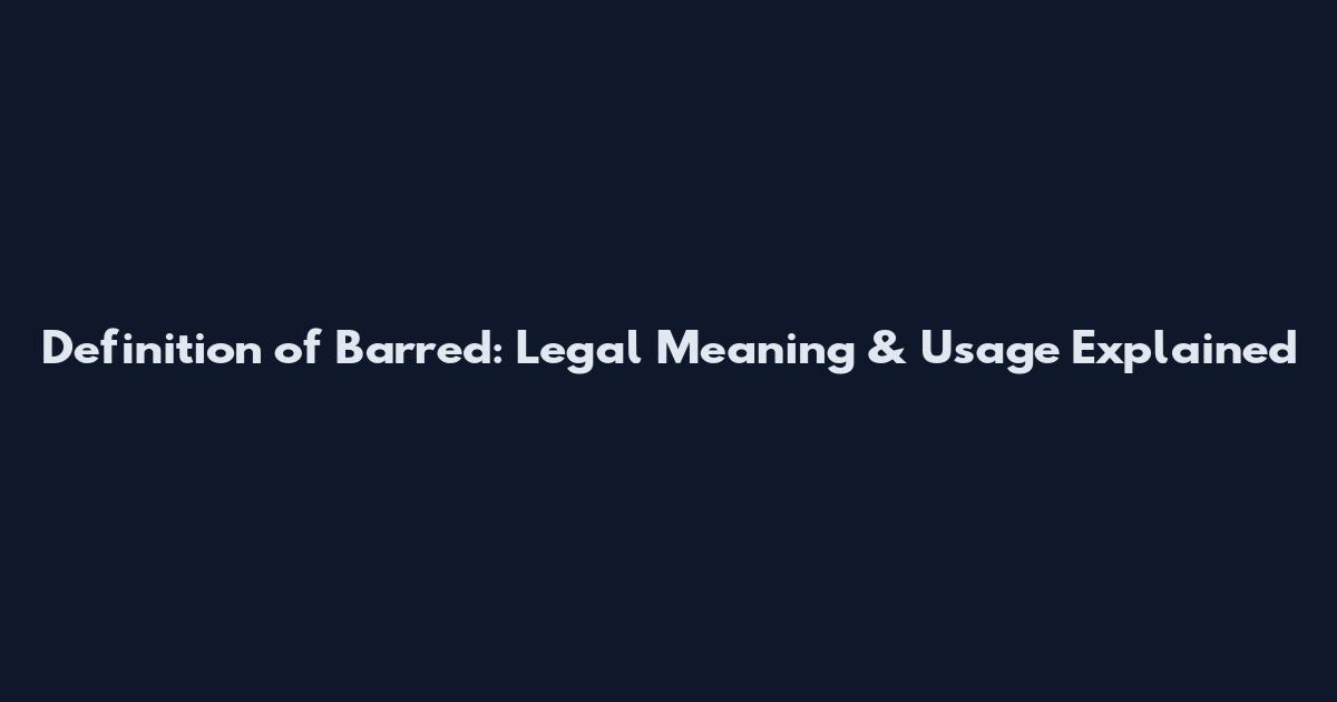 Definition of Barred: Legal Meaning & Usage Explained