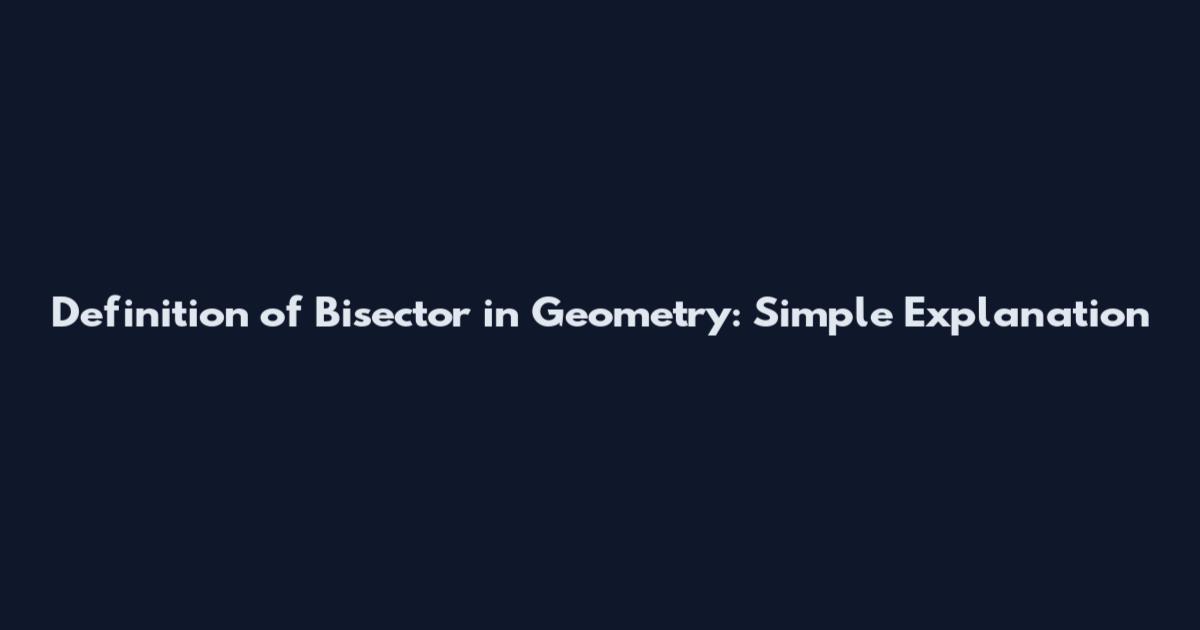 Definition of Bisector in Geometry: Simple Explanation
