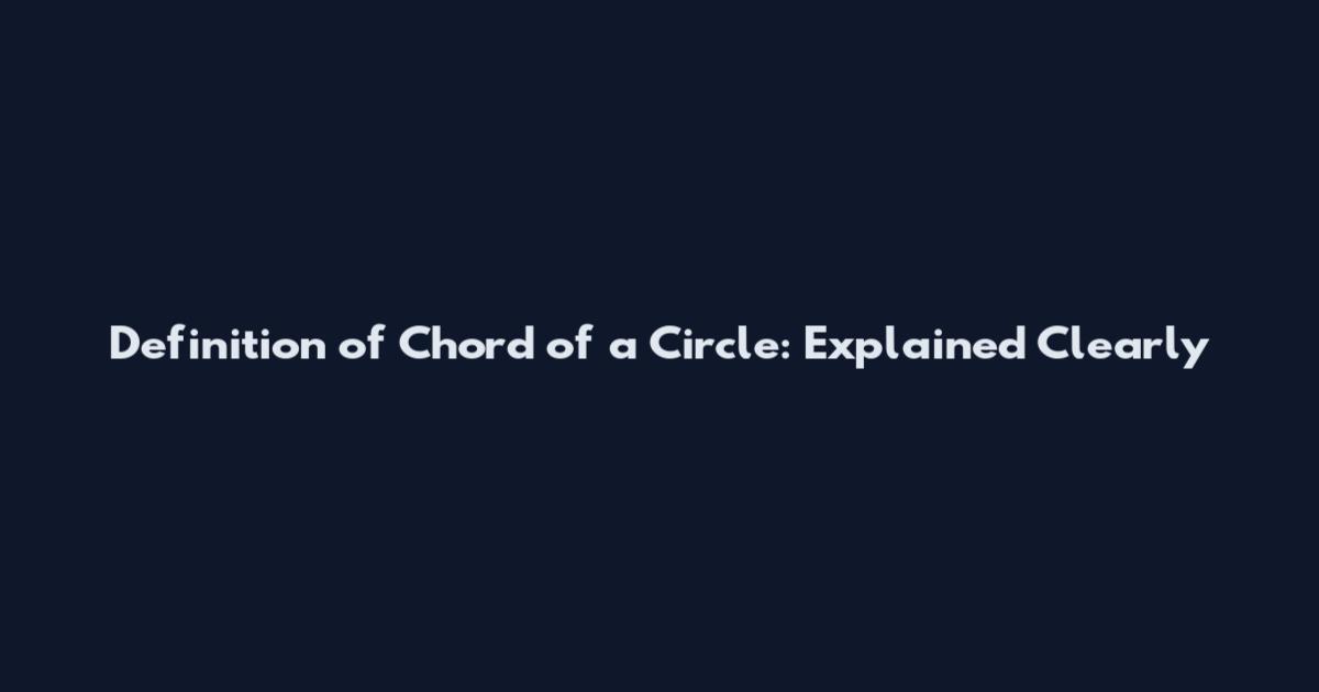 Definition of Chord of a Circle: Explained Clearly