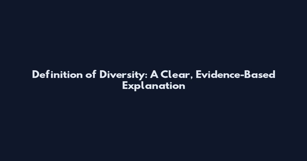 Definition of Diversity: A Clear, Evidence-Based Explanation