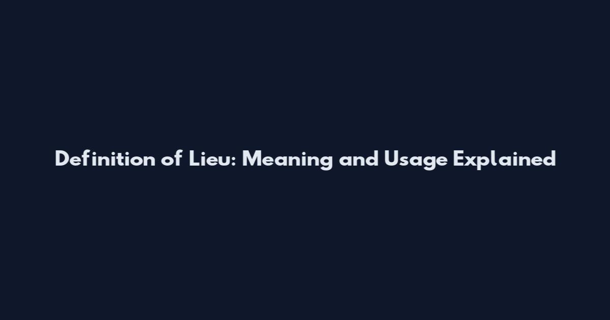 Definition of Lieu: Meaning and Usage Explained